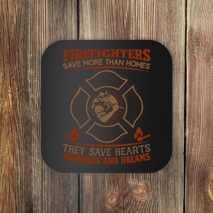 Firefighters Save More Than Homes They Save Hearts Memories And Dreams Coaster