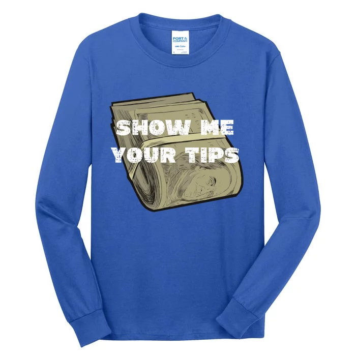 Funny Show Me Your Tips Bartender Barista Bartender S Cool Gift Tall Long Sleeve T-Shirt