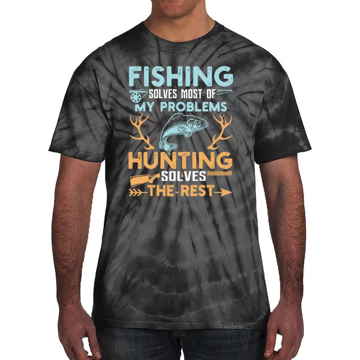 Fishing Solves Most Of My Problems Hunting Solves The Rest Pullo Tie-Dye T-Shirt