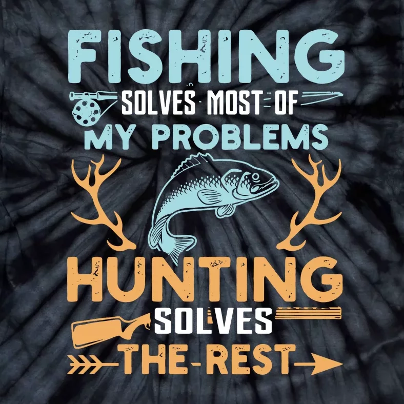 Fishing Solves Most Of My Problems Hunting Solves The Rest Pullo Tie-Dye T-Shirt