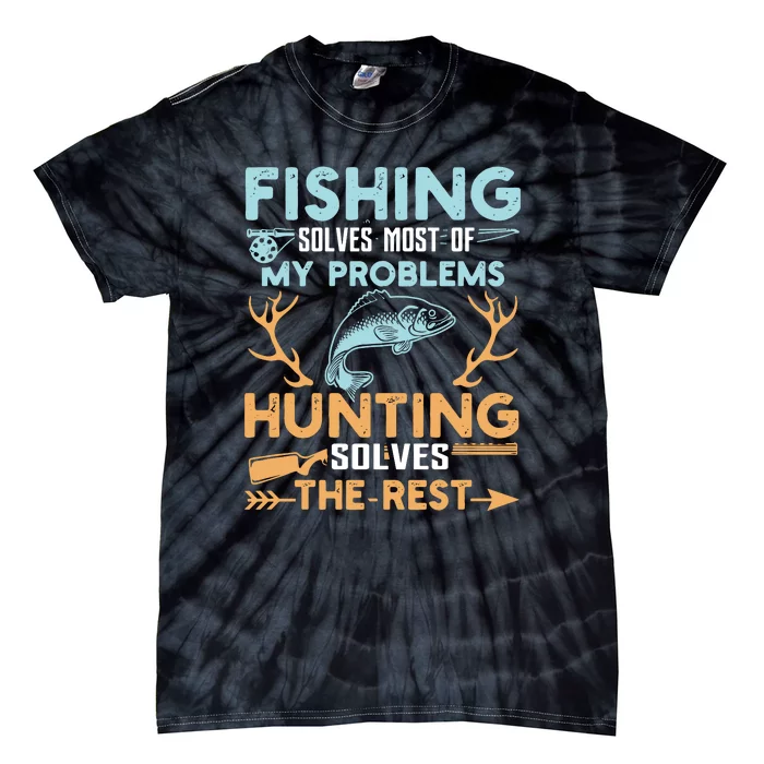 Fishing Solves Most Of My Problems Hunting Solves The Rest Pullo Tie-Dye T-Shirt