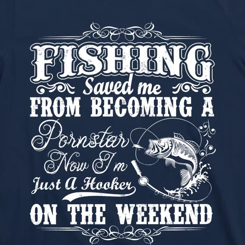 Fishing Saved Me From Becoming A Pornstar Hoodie T-Shirt