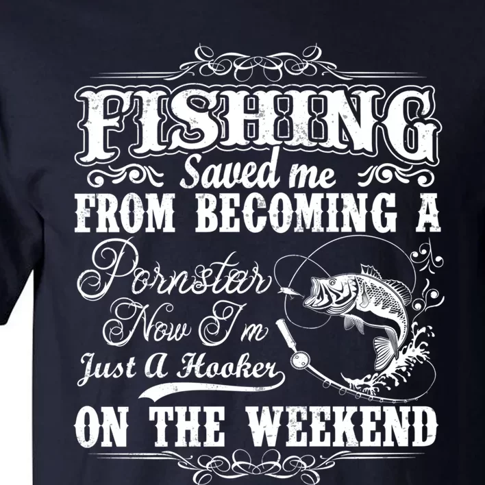 Fishing Saved Me From Becoming A Pornstar Hoodie Tall T-Shirt