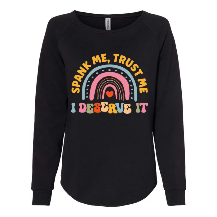 Funny Spank Me Trust Me I Deserve It Womens California Wash Sweatshirt