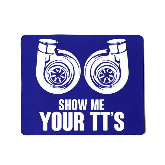 Funny Show Me Your Tt's Twin Turbo Car Racing Great Gift Mousepad