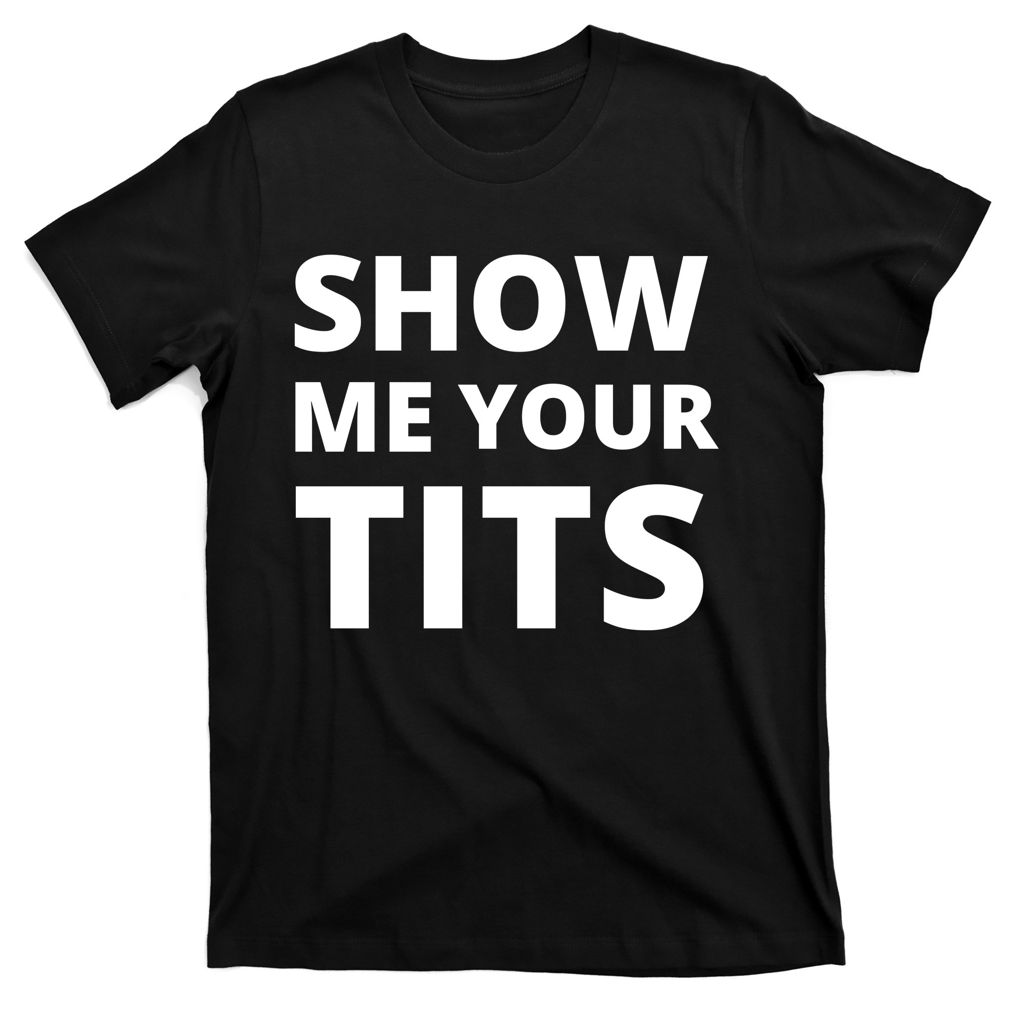 Funny Show Me Your Tits Party Shirt T-Shirt | TeeShirtPalace