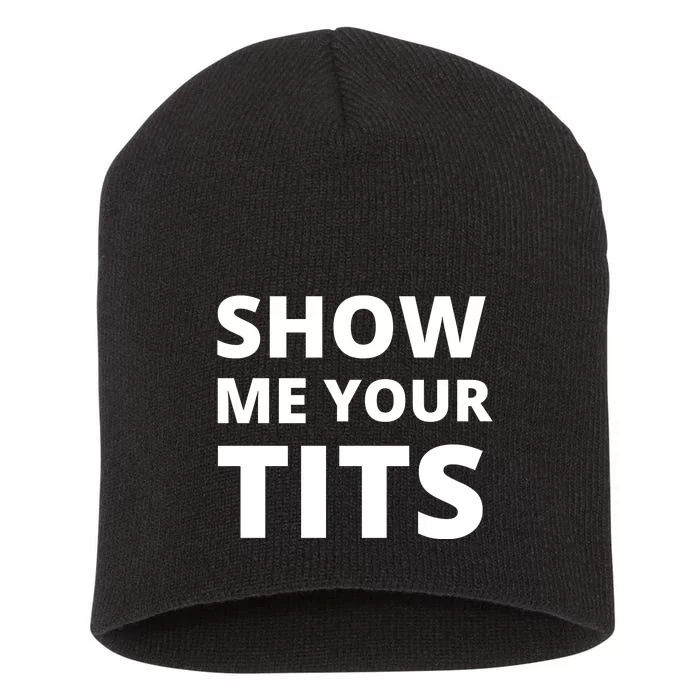 Funny Show Me Your Tits Party Shirt Short Acrylic Beanie