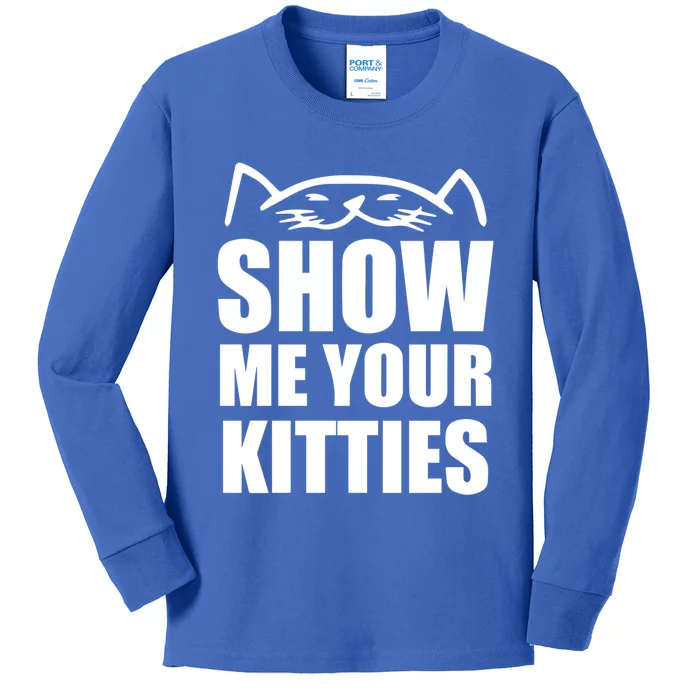 Funny Show Me Your Kitties Cats And Cat Owner Kitty Pun Gift Kids Long Sleeve Shirt