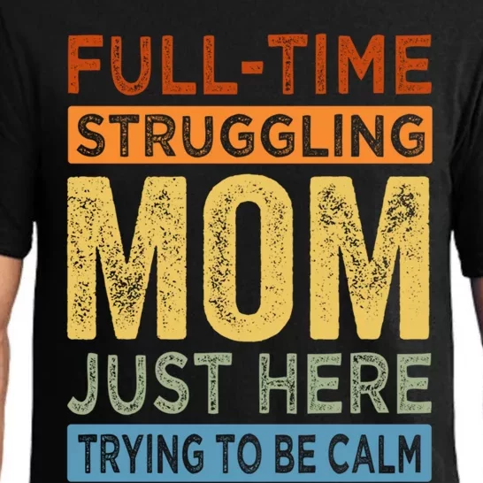 Fulltime Struggling Mom Just Here Trying To Be Calm Funny Gift Pajama Set