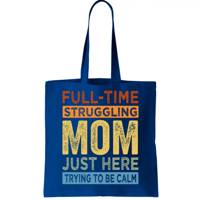 Fulltime Struggling Mom Just Here Trying To Be Calm Funny Gift Tote Bag