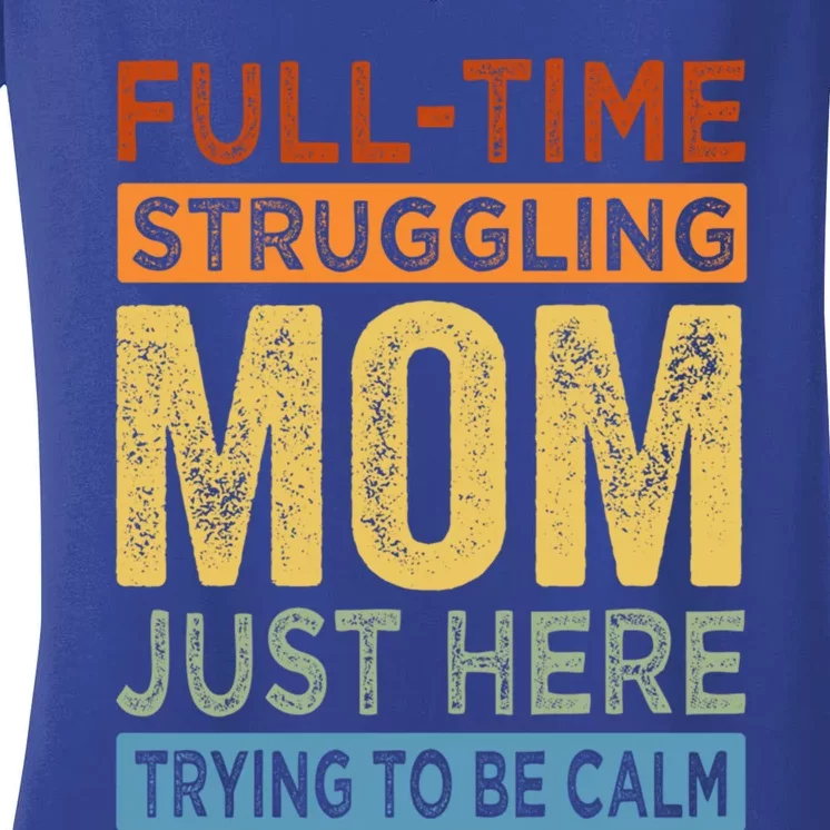 Fulltime Struggling Mom Just Here Trying To Be Calm Funny Gift Women's V-Neck T-Shirt