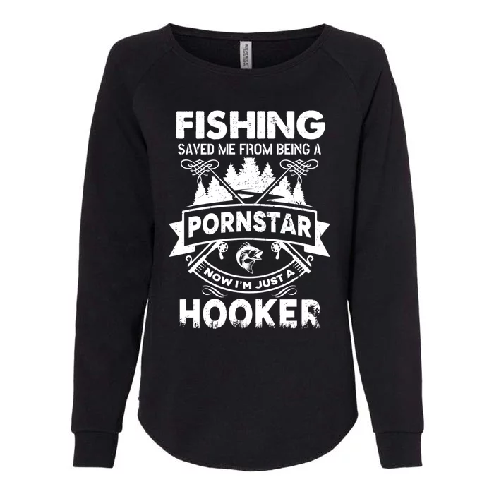 Fishing Saved Me From Being Pornstar Now IM Just A Hooker Womens California Wash Sweatshirt