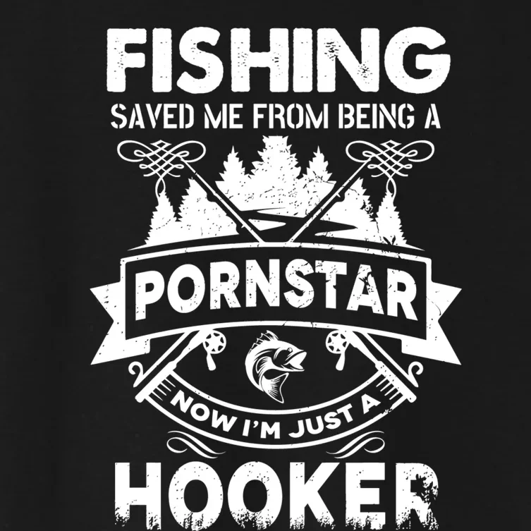 Fishing Saved Me From Being Pornstar Now IM Just A Hooker Women's Crop Top Tee