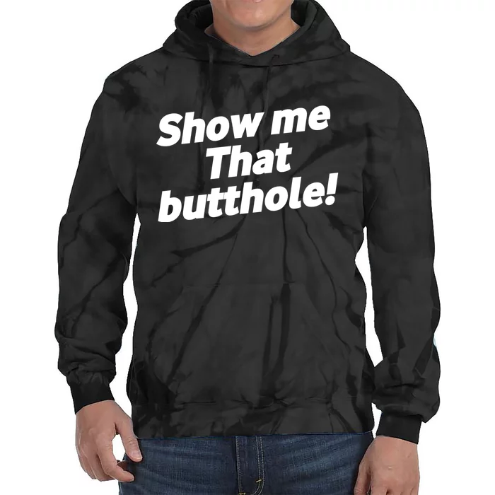 Funny Show Me That Butthole Tie Dye Hoodie