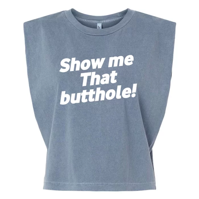 Funny Show Me That Butthole Garment-Dyed Women's Muscle Tee