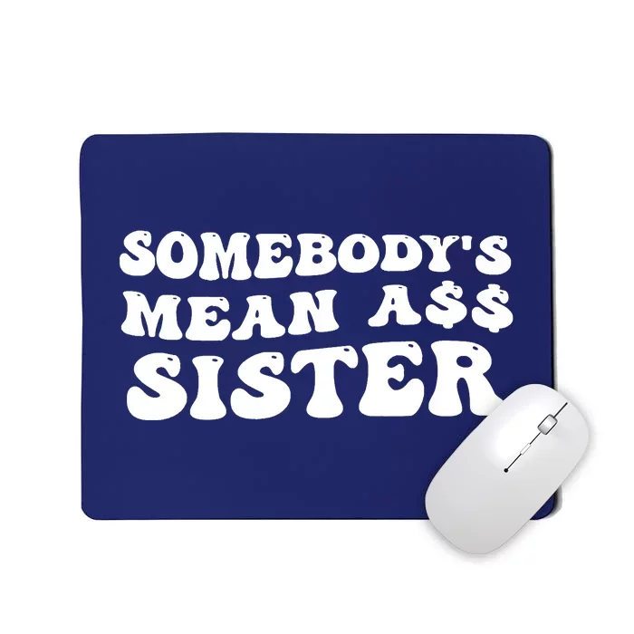 Funny Somebodys Mean Ass Sister Humor Quote Mousepad