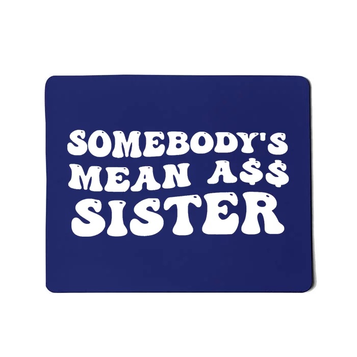 Funny Somebodys Mean Ass Sister Humor Quote Mousepad