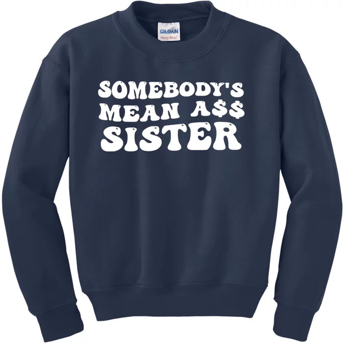 Funny Somebodys Mean Ass Sister Humor Quote Kids Sweatshirt