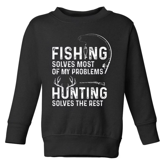 Fishing solves most of my problems hunting Toddler Sweatshirt