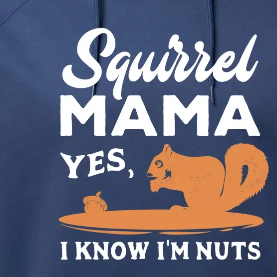 Funny Squirrel Mama Gift Yes I Know I'm Nuts Cute Gift Performance Fleece Hoodie