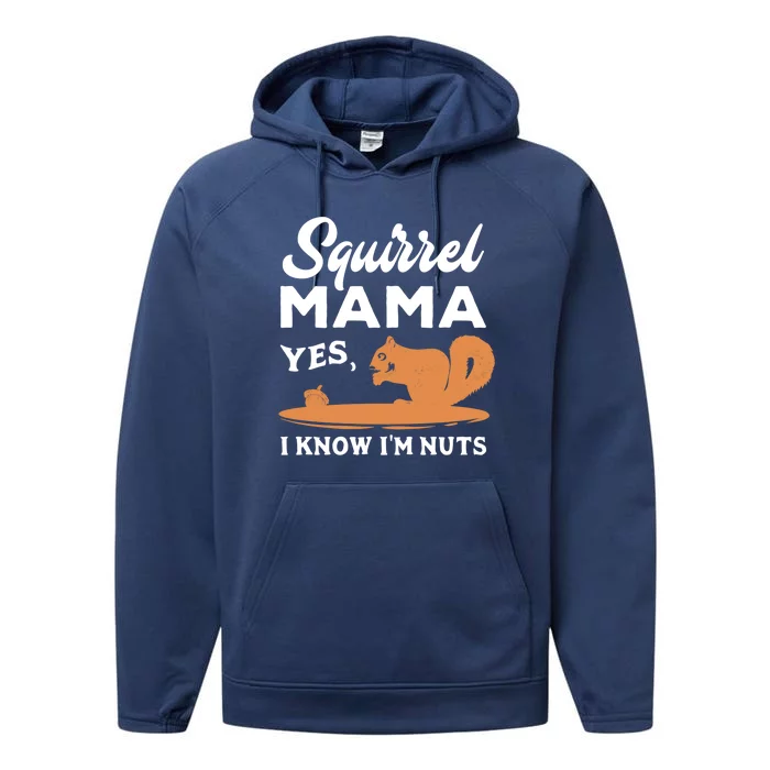 Funny Squirrel Mama Gift Yes I Know I'm Nuts Cute Gift Performance Fleece Hoodie