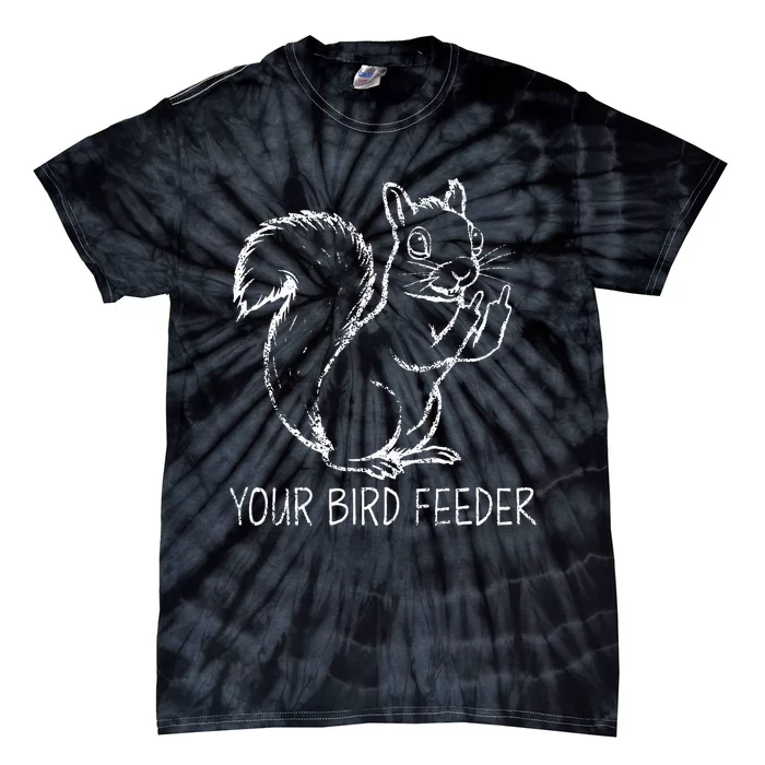 Funny Squirrel Middle Finger Your Bird Feeder Adult Humor Tie-Dye T-Shirt