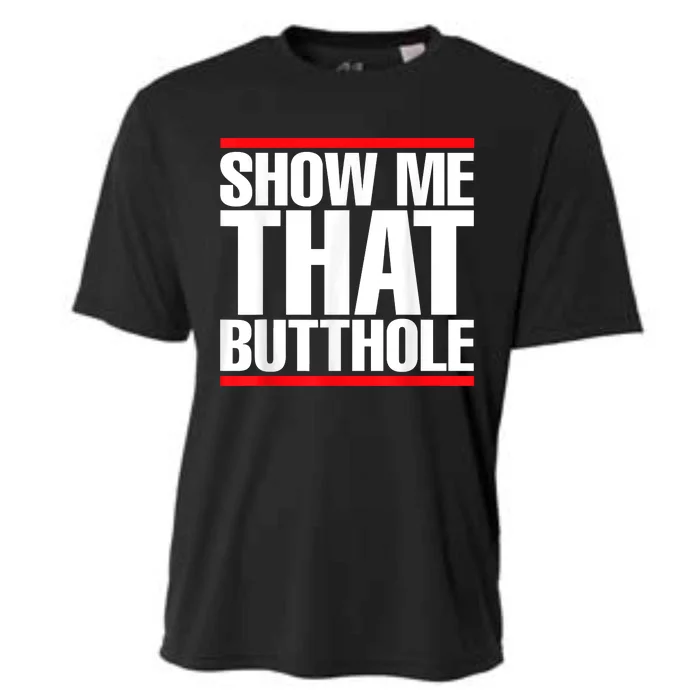 Funny Show Me That Butthole Cooling Performance Crew T-Shirt