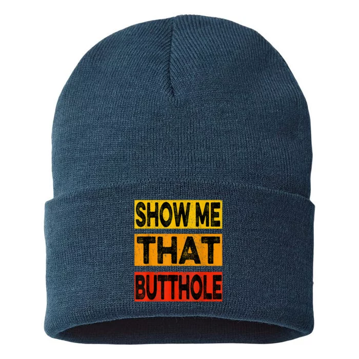 Funny Show Me That Butthole Sacratic Funny Gift Sustainable Knit Beanie