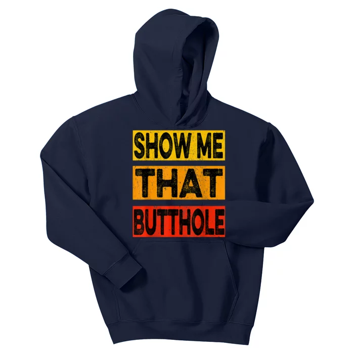 Funny Show Me That Butthole Sacratic Funny Gift Kids Hoodie