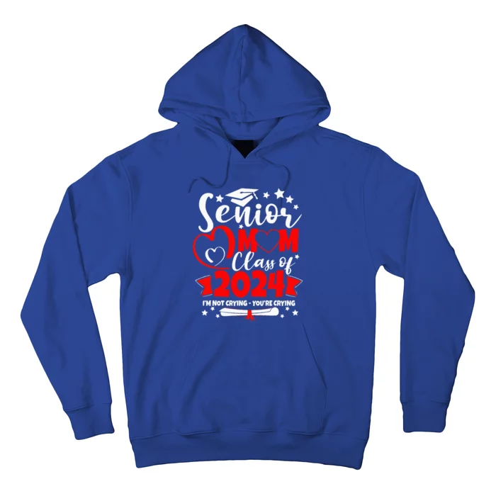 Funny Senior Mom Class Of 2024 Im Not Crying Youre Crying Hoodie