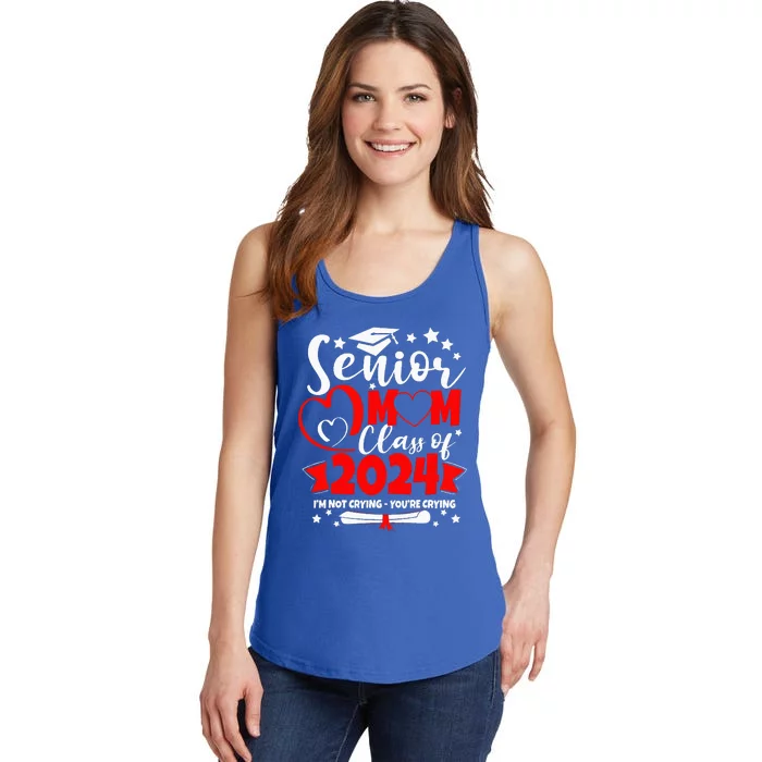 Funny Senior Mom Class Of 2024 Im Not Crying Youre Crying Ladies Essential Tank