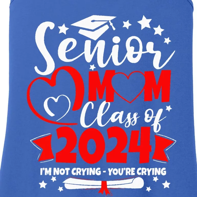 Funny Senior Mom Class Of 2024 Im Not Crying Youre Crying Ladies Essential Tank