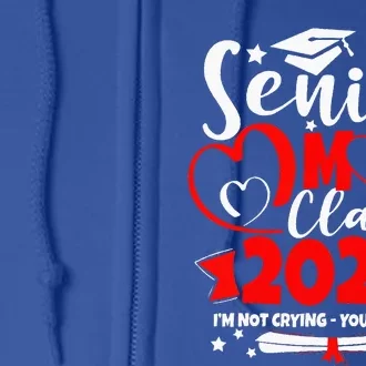 Funny Senior Mom Class Of 2024 Im Not Crying Youre Crying Full Zip Hoodie