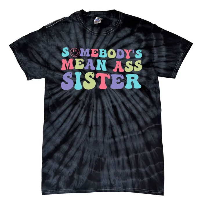 Funny Somebody's Mean Ass Sister Humor Quote Tie-Dye T-Shirt