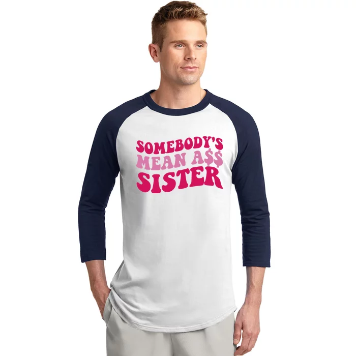 Funny Somebodys Mean Ass Sister Humor Quote Baseball Sleeve Shirt