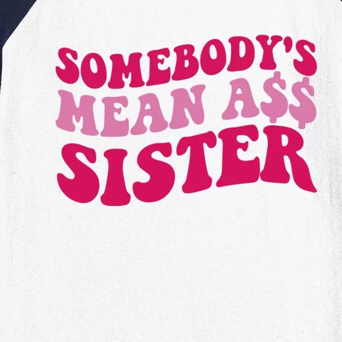 Funny Somebodys Mean Ass Sister Humor Quote Baseball Sleeve Shirt