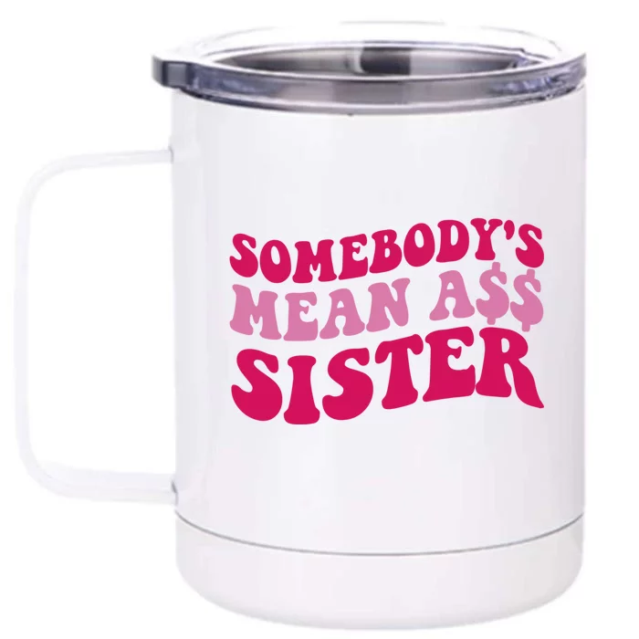 Funny Somebodys Mean Ass Sister Humor Quote Front & Back 12oz Stainless Steel Tumbler Cup