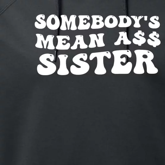 Funny Somebodys Mean Ass Sister Humor Quote Performance Fleece Hoodie