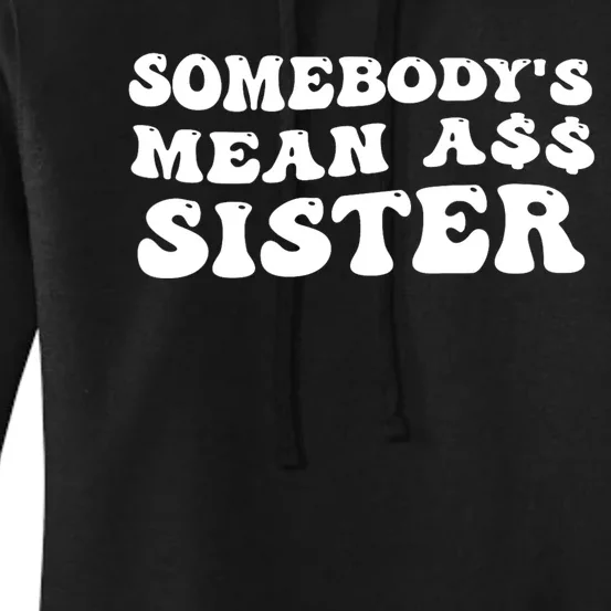 Funny Somebodys Mean Ass Sister Humor Quote Women's Pullover Hoodie