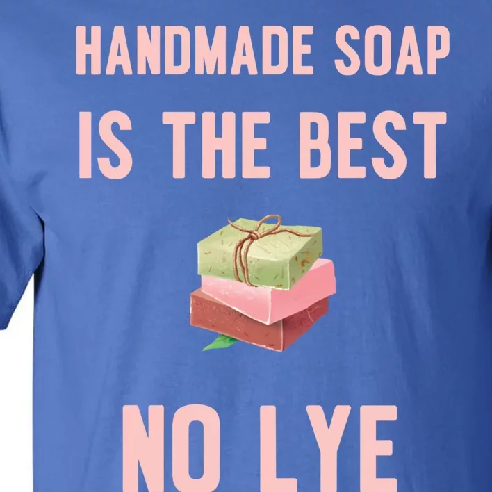 Funny Soap Making Gift For Handmade Soap Maker Funny Gift Tall T-Shirt