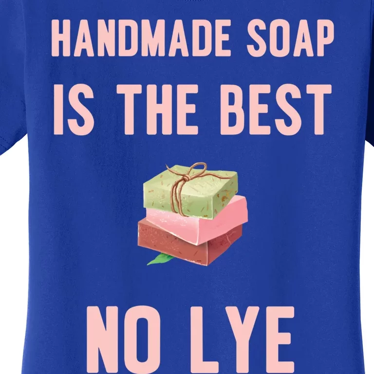 Funny Soap Making Gift For Handmade Soap Maker Funny Gift Women's T-Shirt