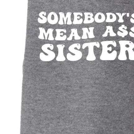 Funny Somebodys Mean Ass Sister Humor Quote Doggie 3-End Fleece Hoodie