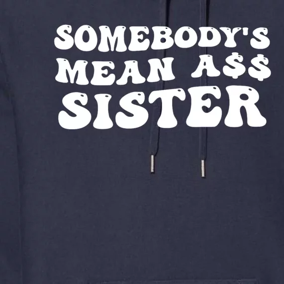 Funny Somebodys Mean Ass Sister Humor Quote Premium Hoodie