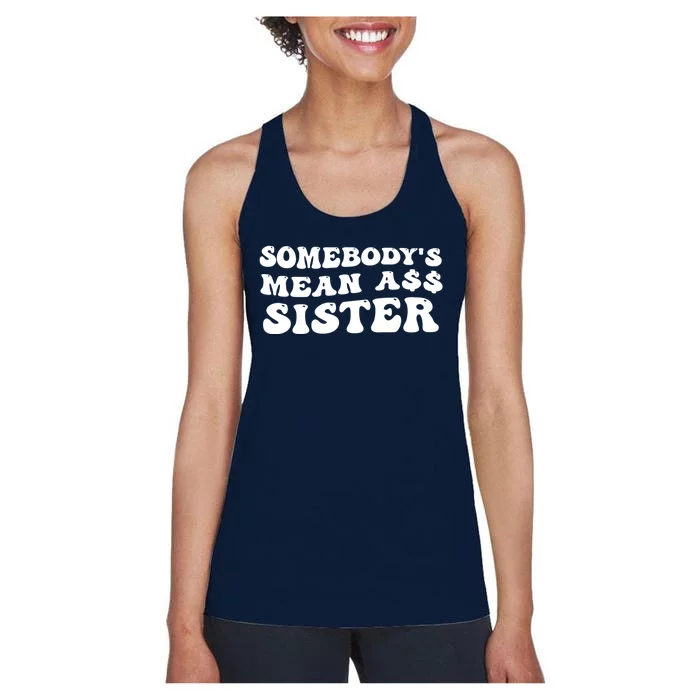 Funny Somebodys Mean Ass Sister Humor Quote Women's Racerback Tank