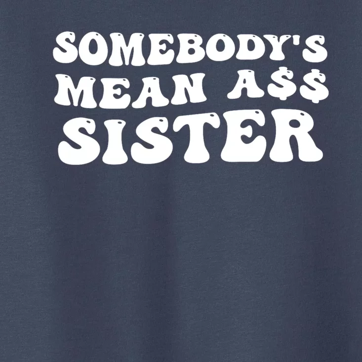 Funny Somebodys Mean Ass Sister Humor Quote Toddler T-Shirt