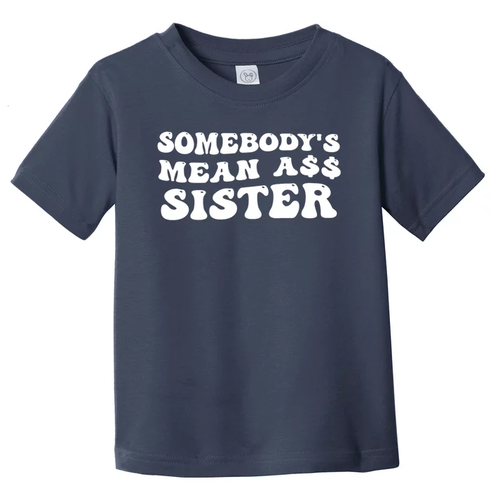 Funny Somebodys Mean Ass Sister Humor Quote Toddler T-Shirt