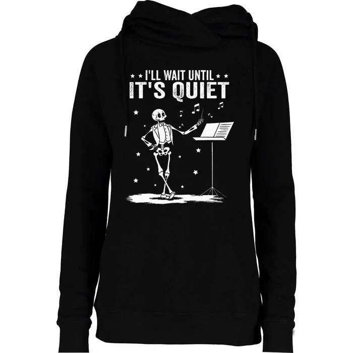 Funny Skeleton Music Teacher ILl Wait Until ItS Quiet Womens Funnel Neck Pullover Hood