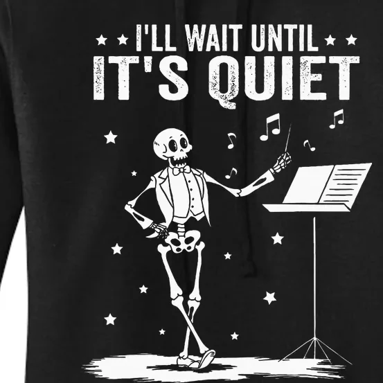 Funny Skeleton Music Teacher ILl Wait Until ItS Quiet Women's Pullover Hoodie