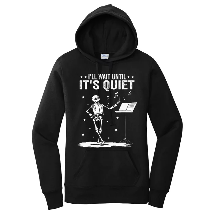 Funny Skeleton Music Teacher ILl Wait Until ItS Quiet Women's Pullover Hoodie