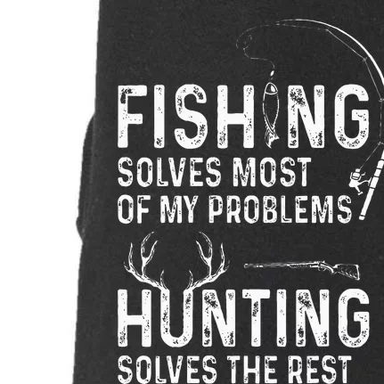 Fishing solves most of my problems hunting solves the rest Doggie 3-End Fleece Hoodie